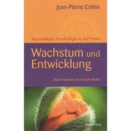 Wachstum und Entwicklung, Ayurvedische Psychologie in der Praxis - Das Erwachen der Urkraft Shakti, Jean-Pierre Crittin