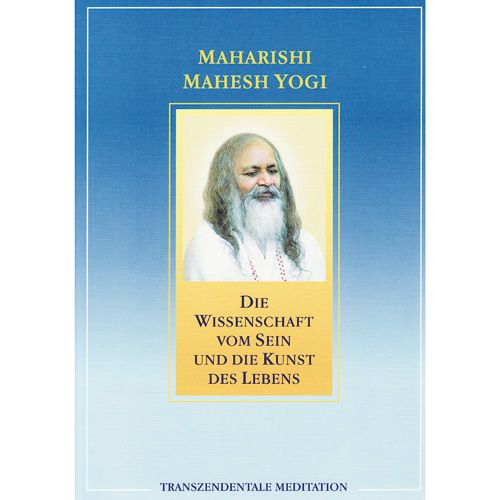 Die Wissenschaft vom Sein und die Kunst des Lebens - Maharishi Mahesh Yogi