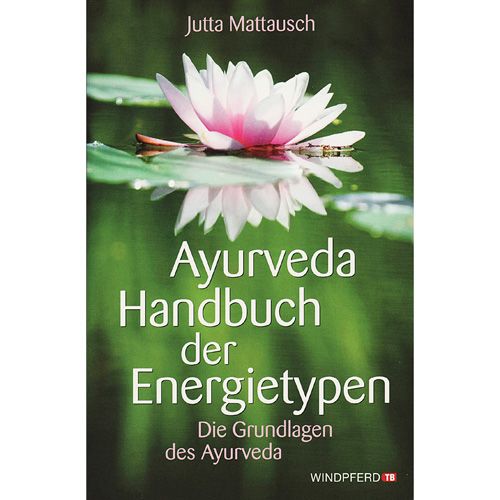 Ayurveda Handbuch der Energietypen, J. Mattausch